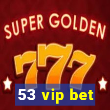 53 vip bet